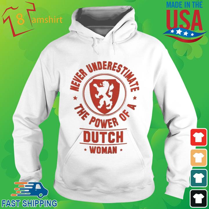 Never Underestimate The Power Of A Dutch Woman Shirt hoodie trang