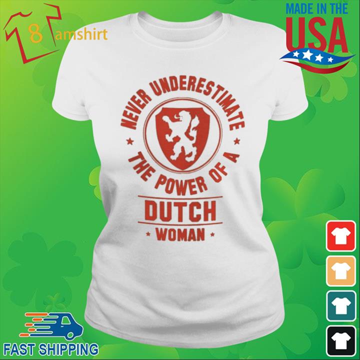 Never Underestimate The Power Of A Dutch Woman Shirt ladies trang