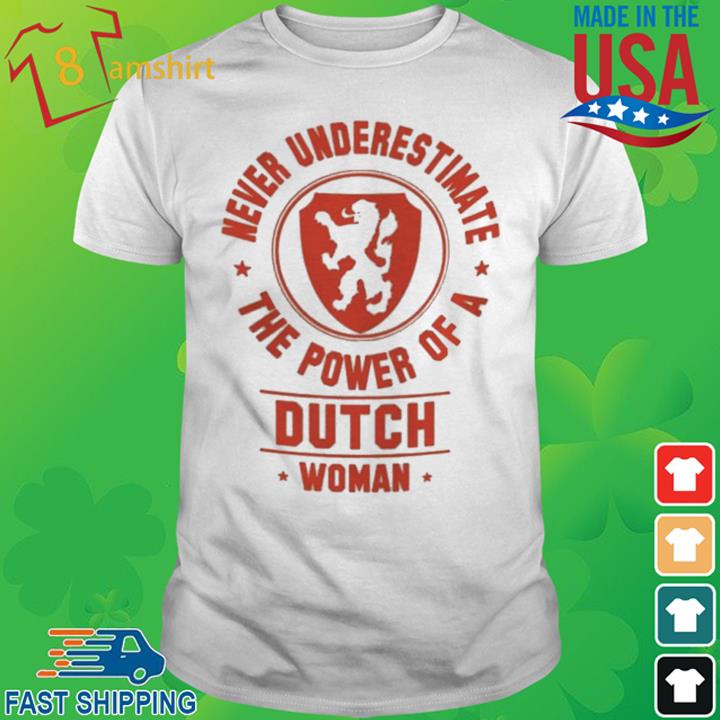 Never Underestimate The Power Of A Dutch Woman Shirt