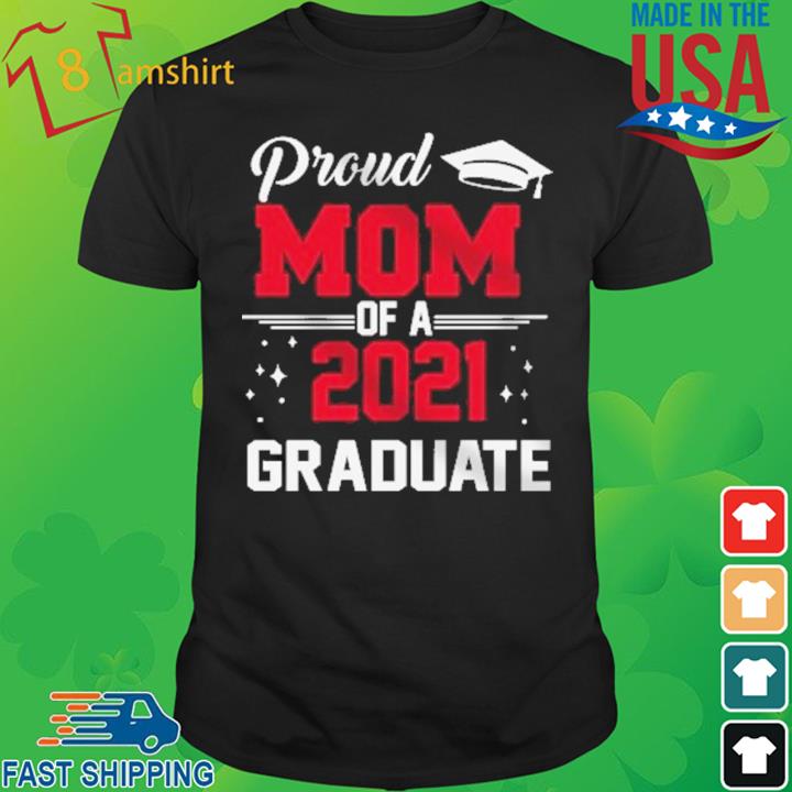 Proud Mom Of A 2021 Graduate Shirt
