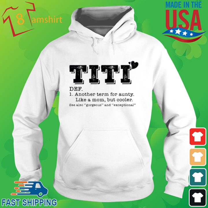 Titi Another Term For Aunty Like A Mom But Cooler Shirt hoodie trang