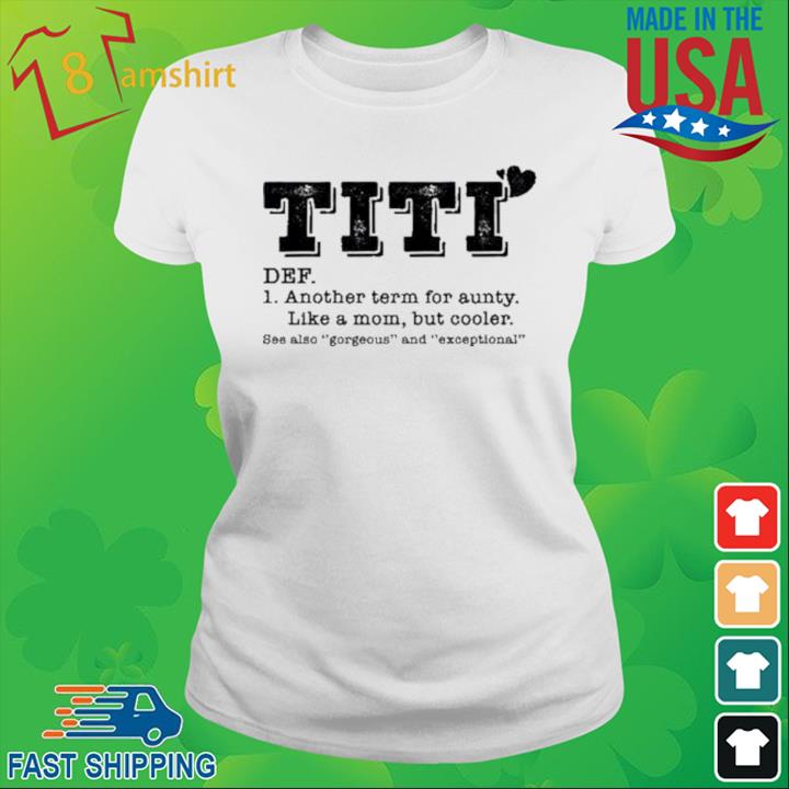 Titi Another Term For Aunty Like A Mom But Cooler Shirt ladies trang
