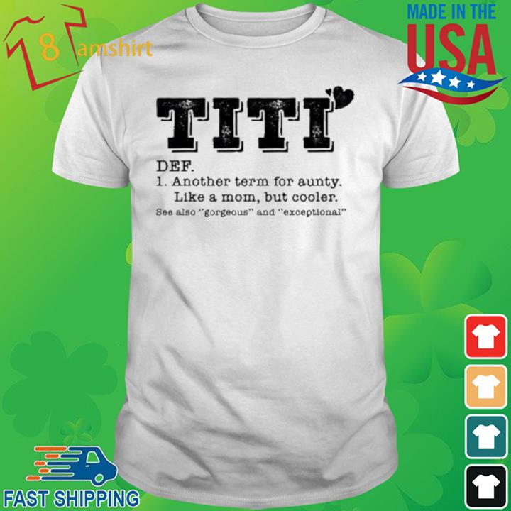 Titi Another Term For Aunty Like A Mom But Cooler Shirt