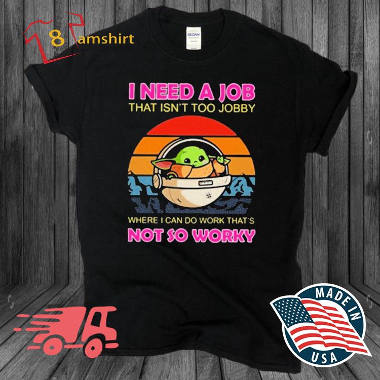 8amshirt Baby Yoda I Need A Job That Isn T Too Jobby Not So Worky Vintage Shirt Twitter Tshirt