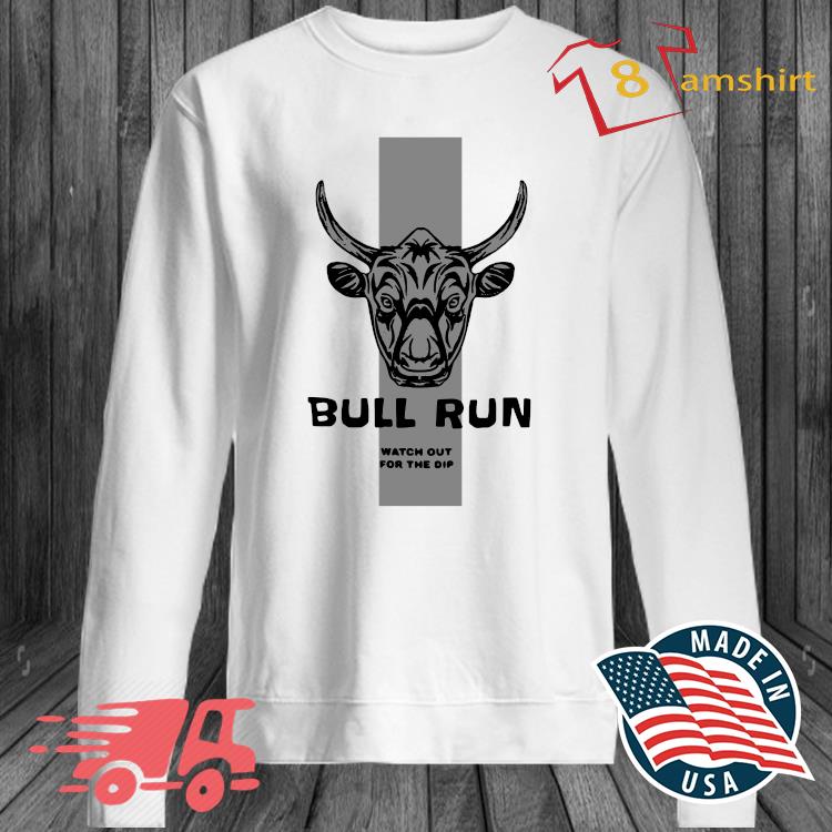 Bull Run Watch Out For The Dip Shirt Sweater Hoodie And Long Sleeved Ladies Tank Top