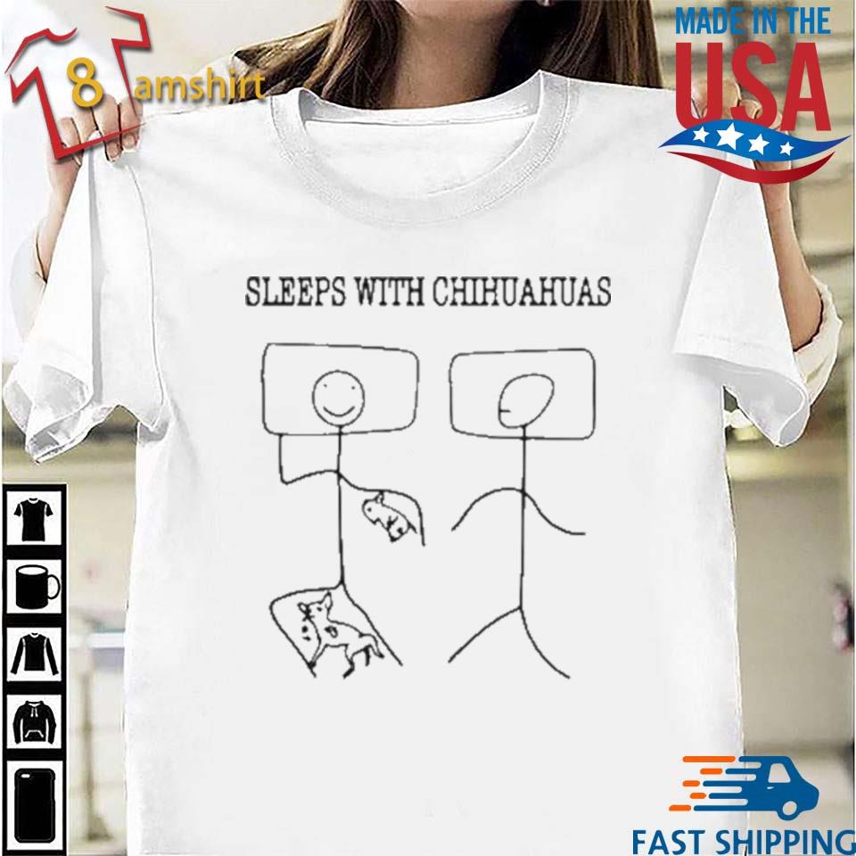 sleeps with chihuahuas shirt